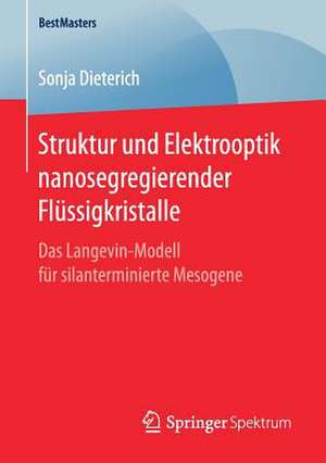 Struktur und Elektrooptik nanosegregierender Flüssigkristalle: Das Langevin-Modell für silanterminierte Mesogene de Sonja Dieterich