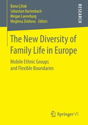 The New Diversity of Family Life in Europe: Mobile Ethnic Groups and Flexible Boundaries de Banu Çitlak