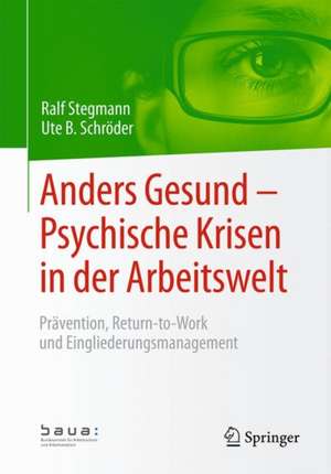 Anders Gesund – Psychische Krisen in der Arbeitswelt: Prävention, Return-to-Work und Eingliederungsmanagement de Ralf Stegmann