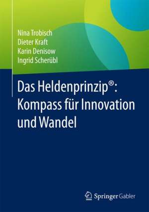 Das Heldenprinzip®: Kompass für Innovation und Wandel de Nina Trobisch