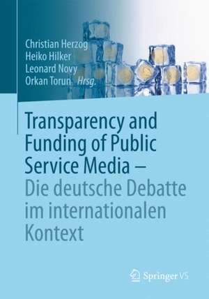 Transparency and Funding of Public Service Media – Die deutsche Debatte im internationalen Kontext de Christian Herzog