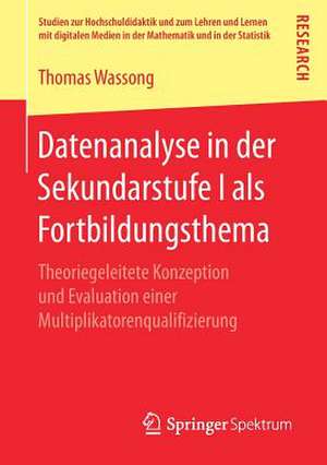 Datenanalyse in der Sekundarstufe I als Fortbildungsthema: Theoriegeleitete Konzeption und Evaluation einer Multiplikatorenqualifizierung de Thomas Wassong