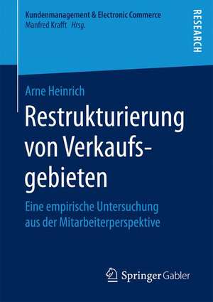 Restrukturierung von Verkaufsgebieten: Eine empirische Untersuchung aus der Mitarbeiterperspektive de Arne Heinrich