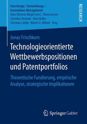 Technologieorientierte Wettbewerbspositionen und Patentportfolios: Theoretische Fundierung, empirische Analyse, strategische Implikationen de Jonas Frischkorn