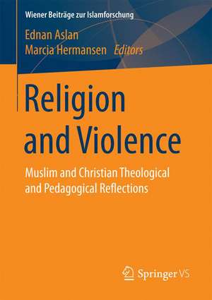 Religion and Violence: Muslim and Christian Theological and Pedagogical Reflections de Ednan Aslan