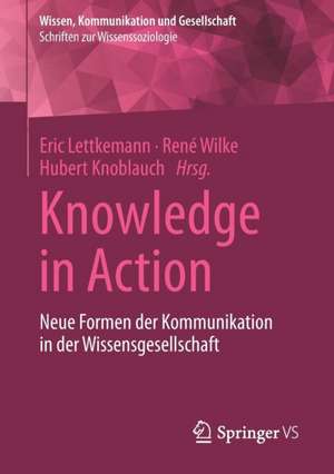 Knowledge in Action: Neue Formen der Kommunikation in der Wissensgesellschaft de Eric Lettkemann