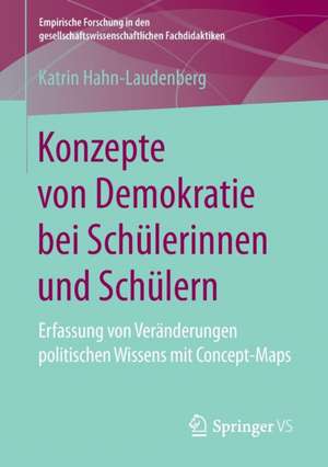 Konzepte von Demokratie bei Schülerinnen und Schülern: Erfassung von Veränderungen politischen Wissens mit Concept-Maps de Katrin Hahn-Laudenberg