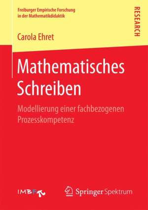 Mathematisches Schreiben: Modellierung einer fachbezogenen Prozesskompetenz de Carola Ehret