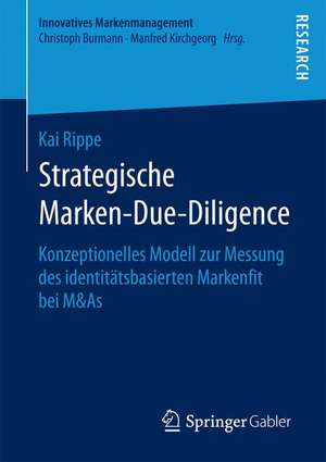 Strategische Marken-Due-Diligence: Konzeptionelles Modell zur Messung des identitätsbasierten Markenfit bei M&As de Kai Rippe