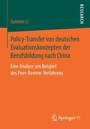 Policy-Transfer von deutschen Evaluationskonzepten der Berufsbildung nach China: Eine Analyse am Beispiel des Peer-Review-Verfahrens de Junmin Li