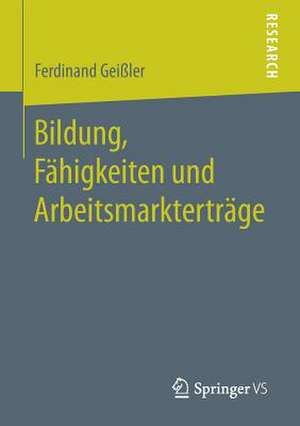 Bildung, Fähigkeiten und Arbeitsmarkterträge de Ferdinand Geißler