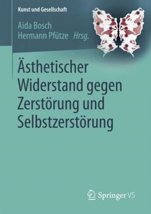 Ästhetischer Widerstand gegen Zerstörung und Selbstzerstörung de Aida Bosch