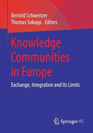 Knowledge Communities in Europe: Exchange, Integration and Its Limits de Bertold Schweitzer