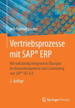 Vertriebsprozesse mit SAP® ERP: Mit vollständig integrierten Übungen im Anwendungsmenü und Customizing von SAP® ECC 6.0 de Udo Rimmelspacher