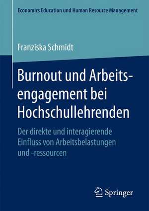 Burnout und Arbeitsengagement bei Hochschullehrenden: Der direkte und interagierende Einfluss von Arbeitsbelastungen und -ressourcen de Franziska Schmidt