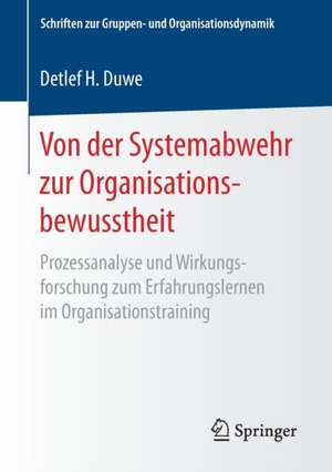 Von der Systemabwehr zur Organisationsbewusstheit: Prozessanalyse und Wirkungsforschung zum Erfahrungslernen im Organisationstraining de Detlef H. Duwe