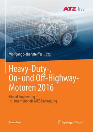 Heavy-Duty-, On- und Off-Highway-Motoren 2016: Global Engineering - 11. Internationale MTZ-Fachtagung de Wolfgang Siebenpfeiffer