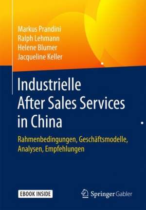 Industrielle After Sales Services in China: Rahmenbedingungen, Geschäftsmodelle, Analysen, Empfehlungen de Markus Prandini