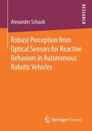 Robust Perception from Optical Sensors for Reactive Behaviors in Autonomous Robotic Vehicles de Alexander Schaub