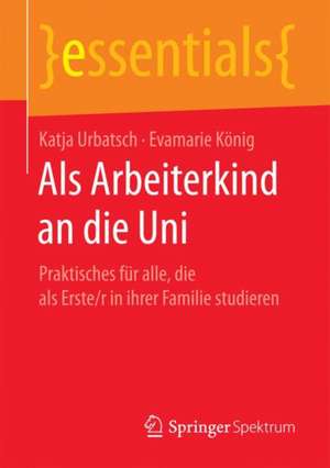 Als Arbeiterkind an die Uni: Praktisches für alle, die als Erste/r in ihrer Familie studieren de Katja Urbatsch