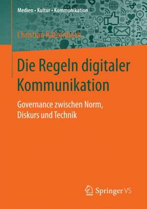 Die Regeln digitaler Kommunikation: Governance zwischen Norm, Diskurs und Technik de Christian Katzenbach