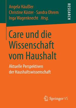 Care und die Wissenschaft vom Haushalt: Aktuelle Perspektiven der Haushaltswissenschaft de Angela Häußler