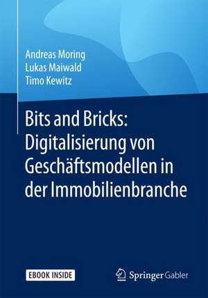 Bits and Bricks: Digitalisierung von Geschäftsmodellen in der Immobilienbranche de Andreas Moring