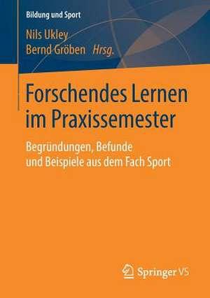 Forschendes Lernen im Praxissemester: Begründungen, Befunde und Beispiele aus dem Fach Sport de Nils Ukley