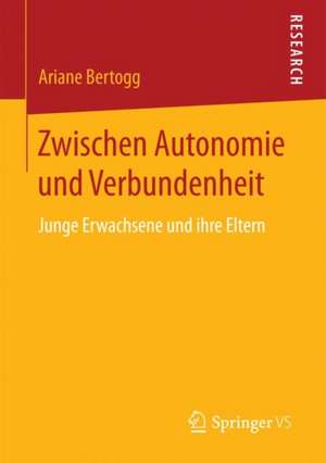 Zwischen Autonomie und Verbundenheit: Junge Erwachsene und ihre Eltern de Ariane Bertogg