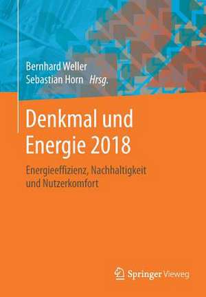 Denkmal und Energie 2018: Energieeffizienz, Nachhaltigkeit und Nutzerkomfort de Bernhard Weller