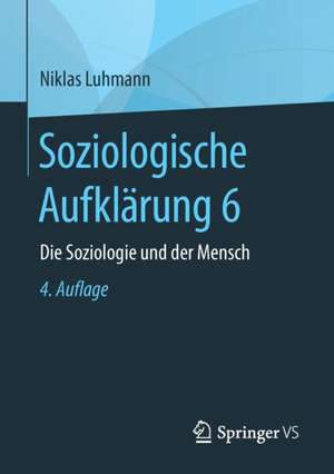 Soziologische Aufklärung 6: Die Soziologie und der Mensch de Niklas Luhmann