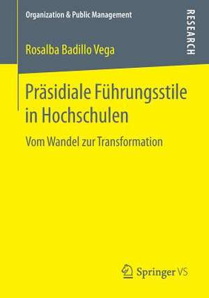 Präsidiale Führungsstile in Hochschulen: Vom Wandel zur Transformation de Rosalba Badillo Vega