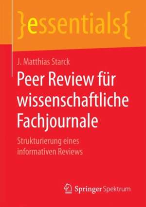 Peer Review für wissenschaftliche Fachjournale: Strukturierung eines informativen Reviews de J. Matthias Starck