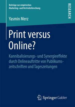 Print versus Online?: Kannibalisierungs- und Synergieeffekte durch Onlineauftritte von Publikumszeitschriften und Tageszeitungen de Yasmin Merz