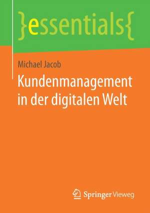 Kundenmanagement in der digitalen Welt de Michael Jacob