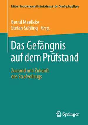 Das Gefängnis auf dem Prüfstand: Zustand und Zukunft des Strafvollzugs de Bernd Maelicke