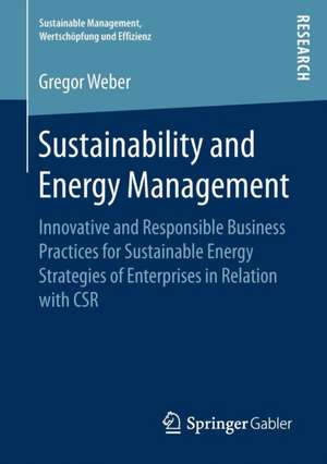 Sustainability and Energy Management: Innovative and Responsible Business Practices for Sustainable Energy Strategies of Enterprises in Relation with CSR de Gregor Weber