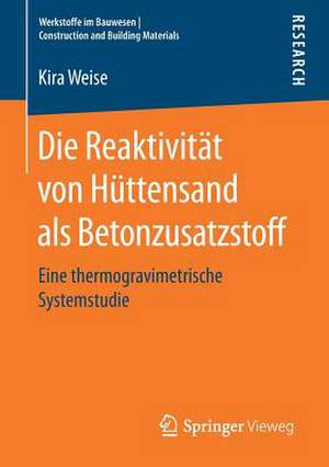 Die Reaktivität von Hüttensand als Betonzusatzstoff: Eine thermogravimetrische Systemstudie de Kira Weise