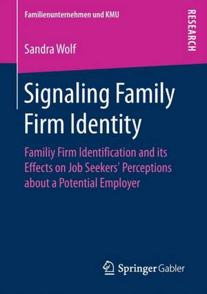 Signaling Family Firm Identity: Familiy Firm Identification and its Effects on Job Seekers’ Perceptions about a Potential Employer de Sandra Wolf