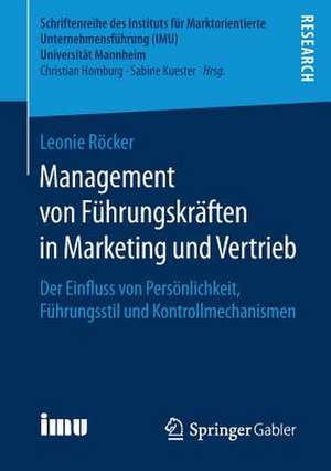 Management von Führungskräften in Marketing und Vertrieb: Der Einfluss von Persönlichkeit, Führungsstil und Kontrollmechanismen de Leonie Röcker