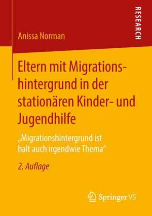 Eltern mit Migrationshintergrund in der stationären Kinder- und Jugendhilfe: „Migrationshintergrund ist halt auch irgendwie Thema“ de Anissa Norman