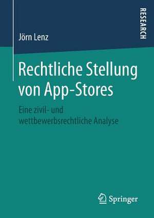 Rechtliche Stellung von App-Stores: Eine zivil- und wettbewerbsrechtliche Analyse de Jörn Lenz