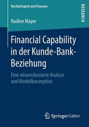 Financial Capability in der Kunde-Bank-Beziehung: Eine wissensbasierte Analyse und Modellkonzeption de Nadine Mayer