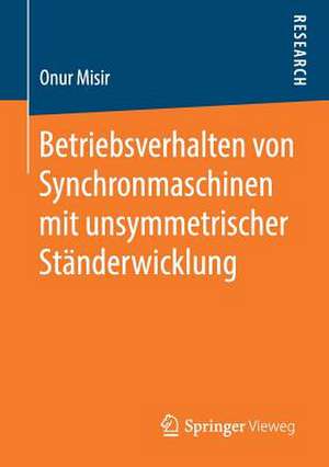 Betriebsverhalten von Synchronmaschinen mit unsymmetrischer Ständerwicklung de Onur Misir