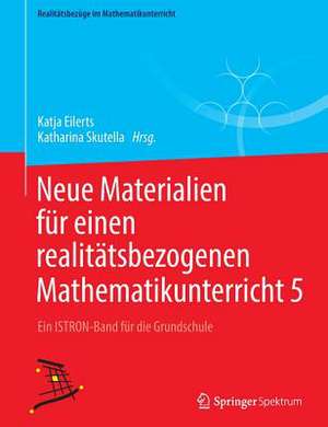 Neue Materialien für einen realitätsbezogenen Mathematikunterricht 5: Ein ISTRON-Band für die Grundschule de Katja Eilerts