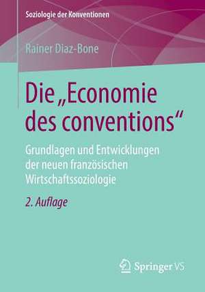 Die "Economie des conventions": Grundlagen und Entwicklungen der neuen französischen Wirtschaftssoziologie de Rainer Diaz-Bone