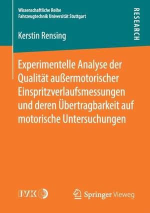 Experimentelle Analyse der Qualität außermotorischer Einspritzverlaufsmessungen und deren Übertragbarkeit auf motorische Untersuchungen de Kerstin Rensing