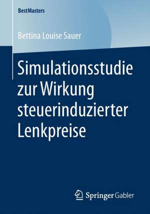 Simulationsstudie zur Wirkung steuerinduzierter Lenkpreise de Bettina Louise Sauer