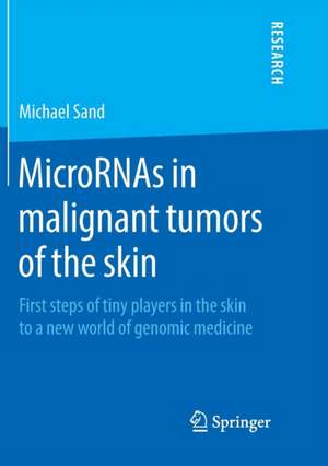 MicroRNAs in malignant tumors of the skin: First steps of tiny players in the skin to a new world of genomic medicine de Michael Sand