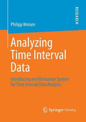 Analyzing Time Interval Data: Introducing an Information System for Time Interval Data Analysis de Philipp Meisen